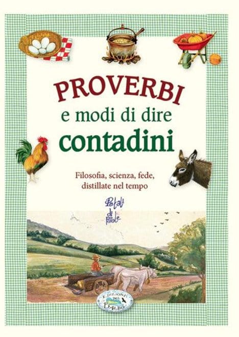 Proverbi E Modi Di Dire Contadini - Frasi, Scienza, Fede, Distillate Nel Tempo Edizioni del Baldo (2497582)