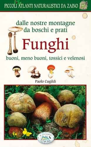 Delle nostre montagne da boschi e prati funghi - Edizioni del Baldo Edizioni del Baldo