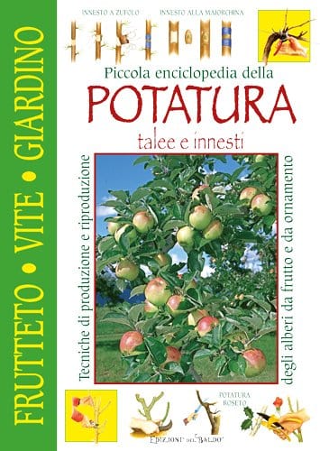 Piccola enciclopedia della Potatura talee e innesti - Edizioni Del Baldo Edizioni del Baldo (2496906)